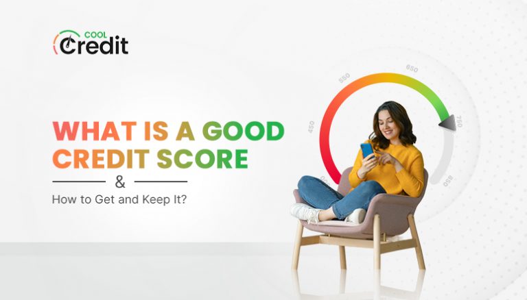 What Is a Good Credit Score, and How to Get and Keep It?