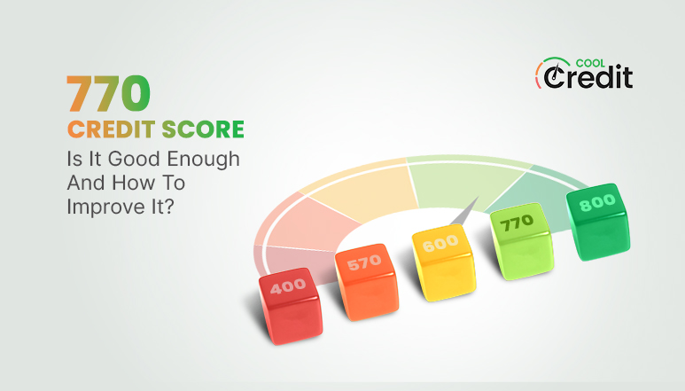 770 Credit Score Is It Good Enough and How to Improve It