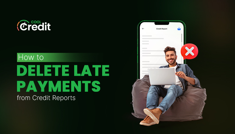 How to Delete Late Payments from Credit Reports