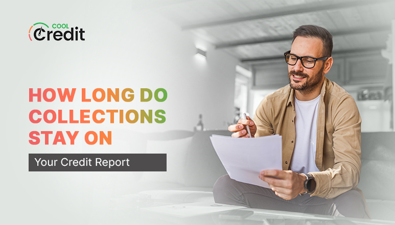 How Long Do Collections Stay on Your Credit Report