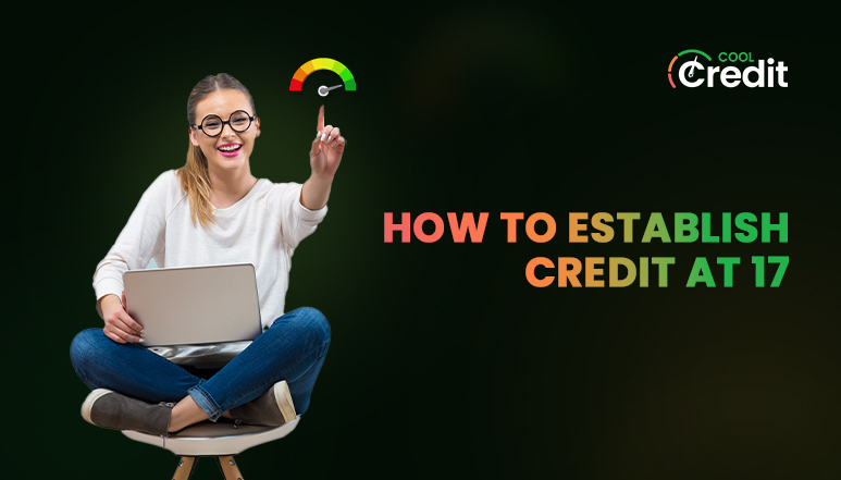 How to Establish Credit at 17