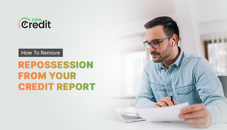 How To Remove A Repossession From Your Credit Report